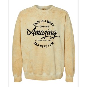 Once In A While Someone Amazing Comes Along And Here I Am Colorblast Crewneck Sweatshirt