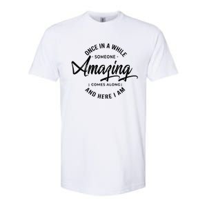 Once In A While Someone Amazing Comes Along And Here I Am Softstyle CVC T-Shirt