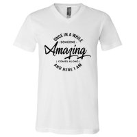 Once In A While Someone Amazing Comes Along And Here I Am V-Neck T-Shirt