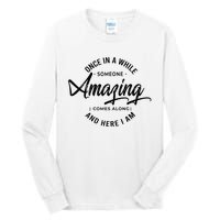 Once In A While Someone Amazing Comes Along And Here I Am Tall Long Sleeve T-Shirt