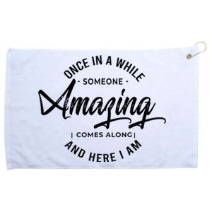 Once In A While Someone Amazing Comes Along And Here I Am Grommeted Golf Towel