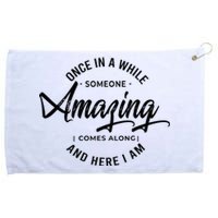 Once In A While Someone Amazing Comes Along And Here I Am Grommeted Golf Towel