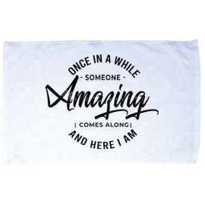 Once In A While Someone Amazing Comes Along And Here I Am Microfiber Hand Towel