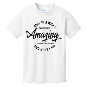 Once In A While Someone Amazing Comes Along And Here I Am Kids T-Shirt