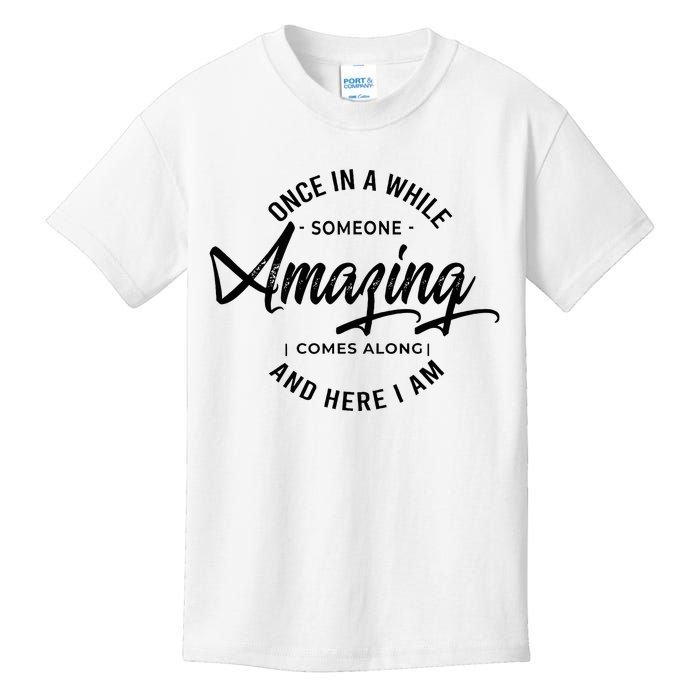 Once In A While Someone Amazing Comes Along And Here I Am Kids T-Shirt