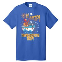 Ohgiftship It's A Thanksgiving Trip Thanksgiving Cruise Meaningful Gift Tall T-Shirt