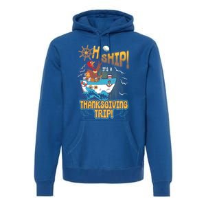 Ohgiftship It's A Thanksgiving Trip Thanksgiving Cruise Meaningful Gift Premium Hoodie