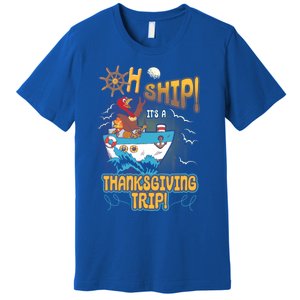 Ohgiftship It's A Thanksgiving Trip Thanksgiving Cruise Meaningful Gift Premium T-Shirt