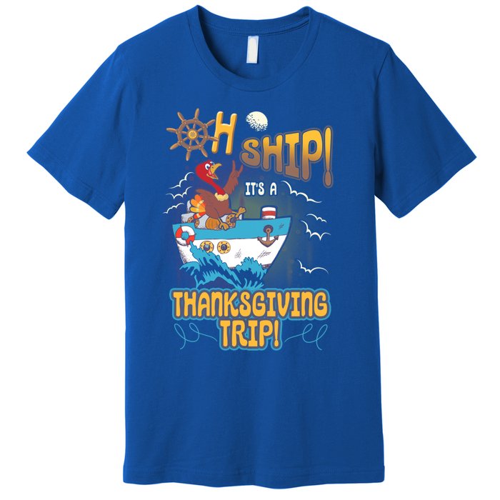 Ohgiftship It's A Thanksgiving Trip Thanksgiving Cruise Meaningful Gift Premium T-Shirt