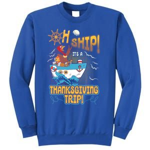 Ohgiftship It's A Thanksgiving Trip Thanksgiving Cruise Meaningful Gift Tall Sweatshirt