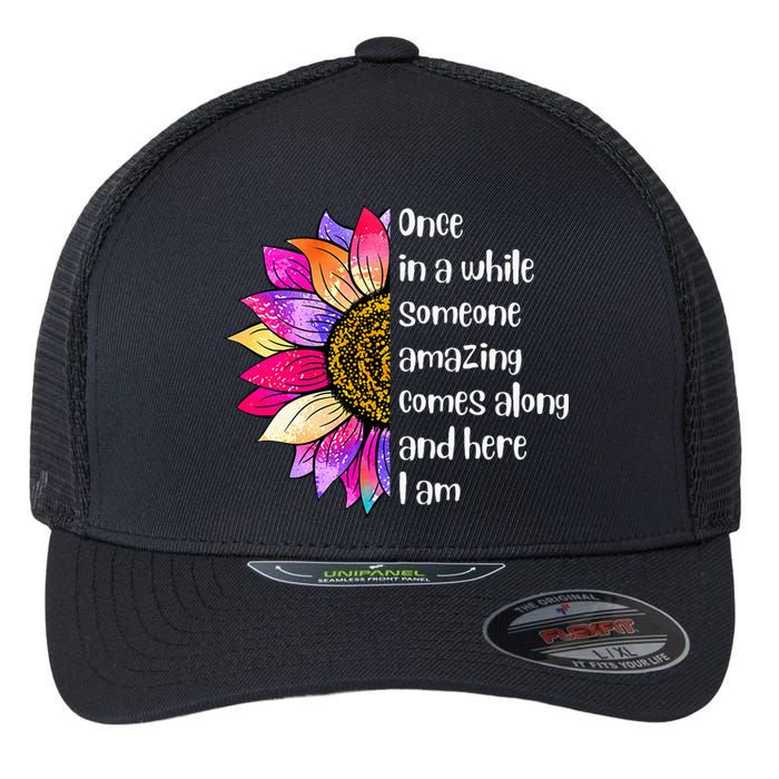 Once In A While Someone Amazing Comes Along Sunflower Flexfit Unipanel Trucker Cap