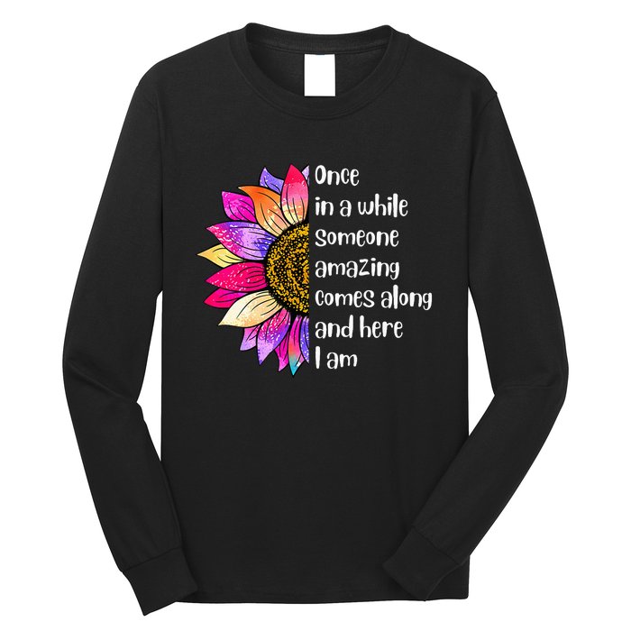 Once In A While Someone Amazing Comes Along Sunflower Long Sleeve Shirt