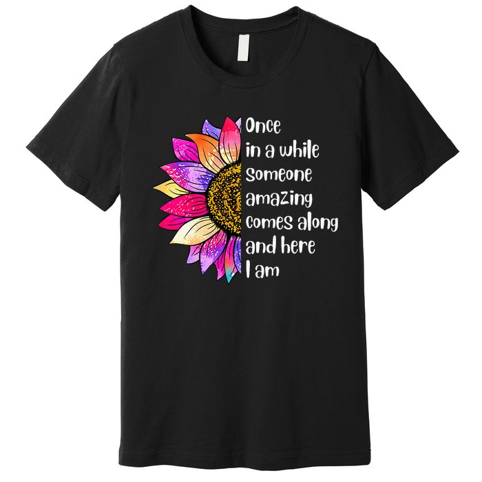 Once In A While Someone Amazing Comes Along Sunflower Premium T-Shirt