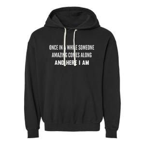 Once In A While Someone Amazing Comes Along Here I Am Garment-Dyed Fleece Hoodie