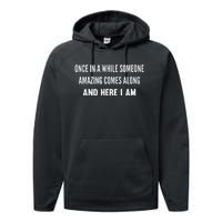 Once In A While Someone Amazing Comes Along Here I Am Performance Fleece Hoodie