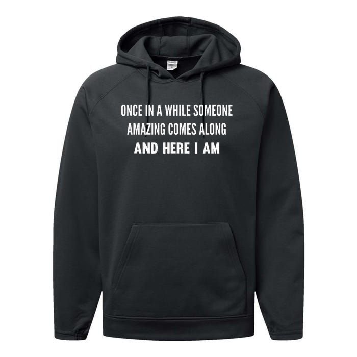 Once In A While Someone Amazing Comes Along Here I Am Performance Fleece Hoodie