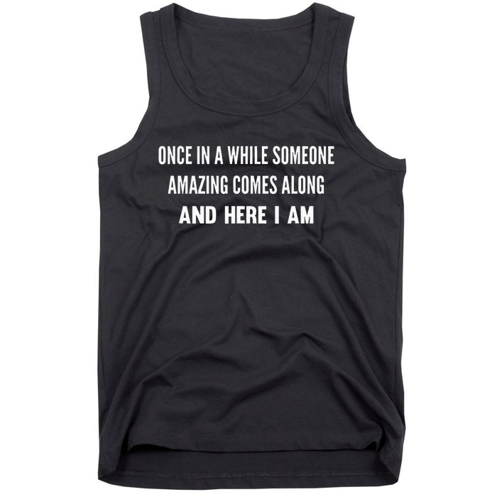 Once In A While Someone Amazing Comes Along Here I Am Tank Top