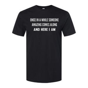 Once In A While Someone Amazing Comes Along Here I Am Softstyle CVC T-Shirt