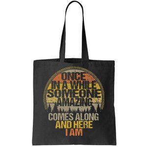 Once In A While Someone Amazing Comes Along And Here I Am Tote Bag