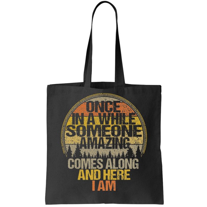 Once In A While Someone Amazing Comes Along And Here I Am Tote Bag