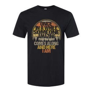 Once In A While Someone Amazing Comes Along And Here I Am Softstyle CVC T-Shirt