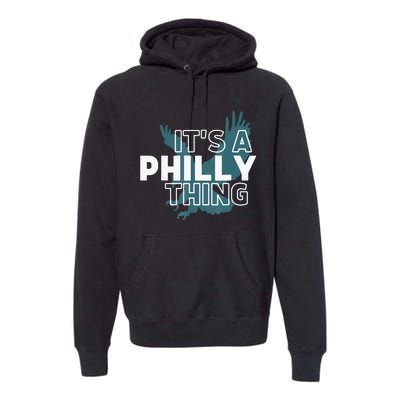 Original It's A Philly Thing Its A Philadelphia Thing Fan Premium Hoodie