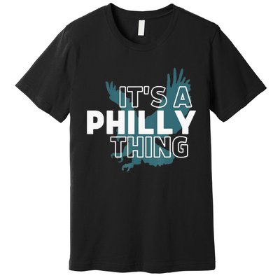 Original It's A Philly Thing Its A Philadelphia Thing Fan Premium T-Shirt