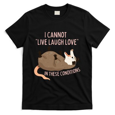 Opossum I Cannot Live Laugh Love In These Conditions Funny T-Shirt