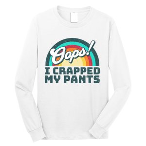 Oops I Crapped My Pants Long Sleeve Shirt