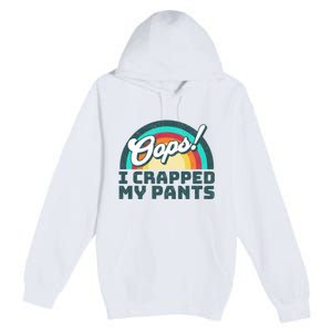 Oops I Crapped My Pants Premium Pullover Hoodie