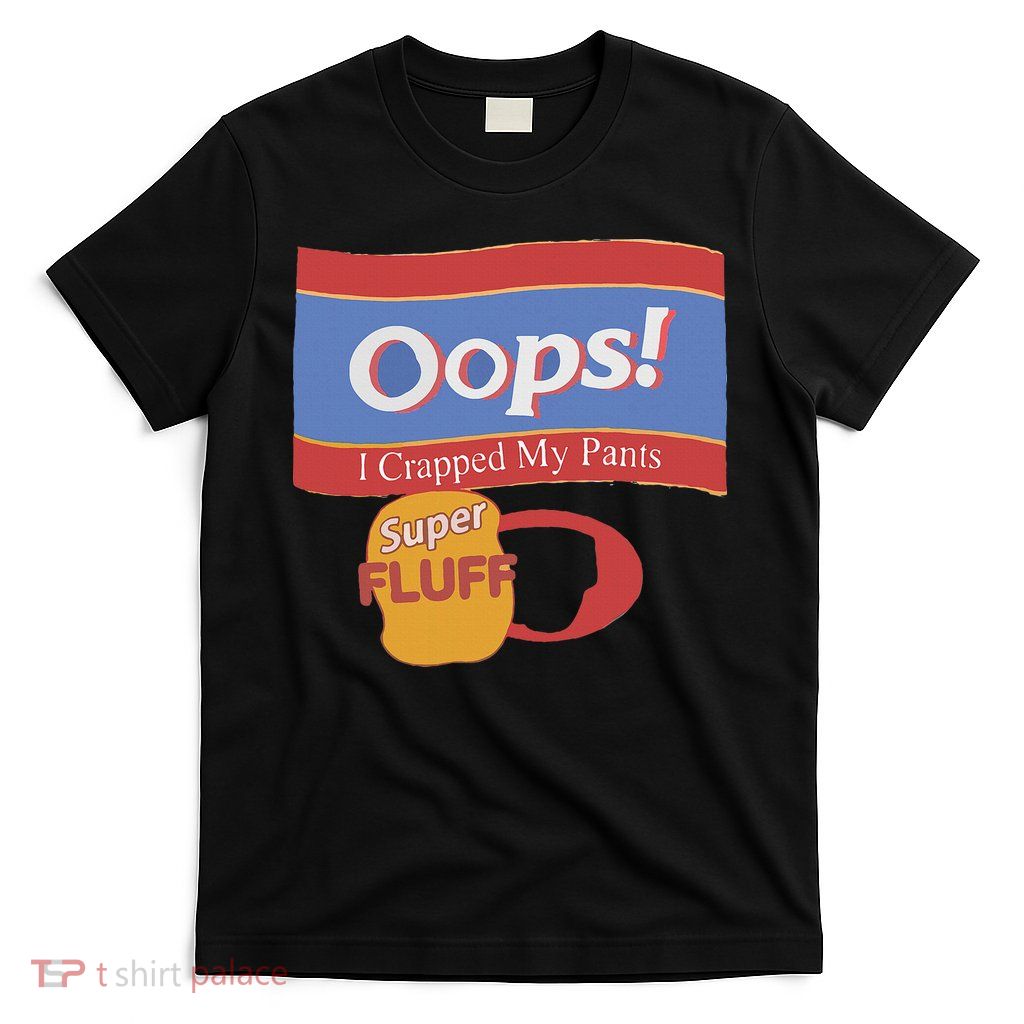 Oops I Crapped My Pants T-Shirt