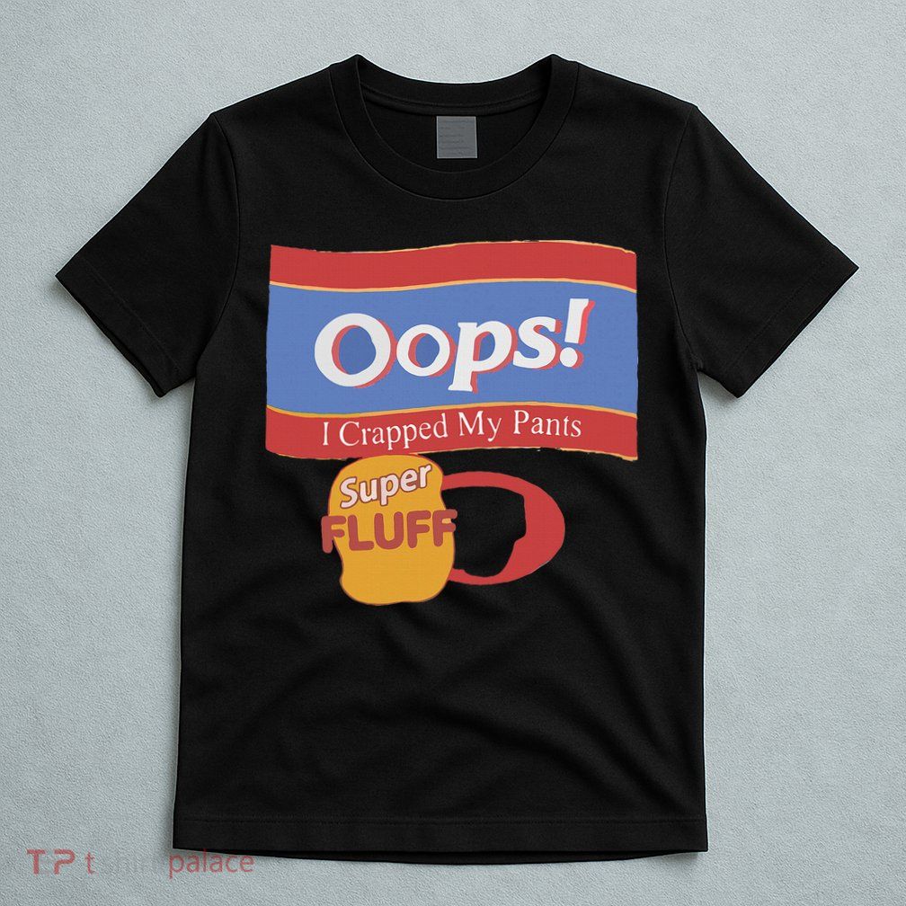 Oops I Crapped My Pants T-Shirt