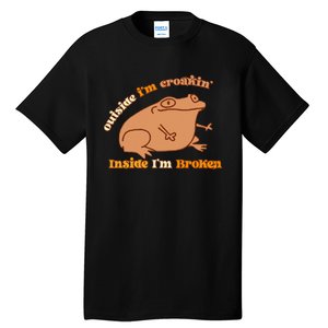 Outside IM Croakin Inside IM Broken Humor Frog Tees Tall T-Shirt