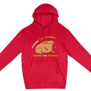 Outside IM Croakin Inside IM Broken Humor Frog Tees Premium Pullover Hoodie