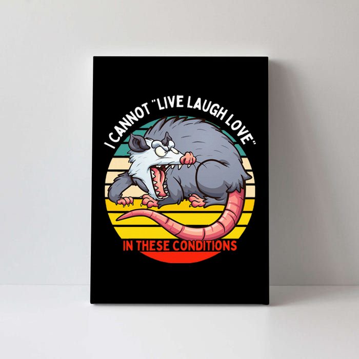 Opossum I Cannot Live Laugh Love In These Conditions Funny Canvas