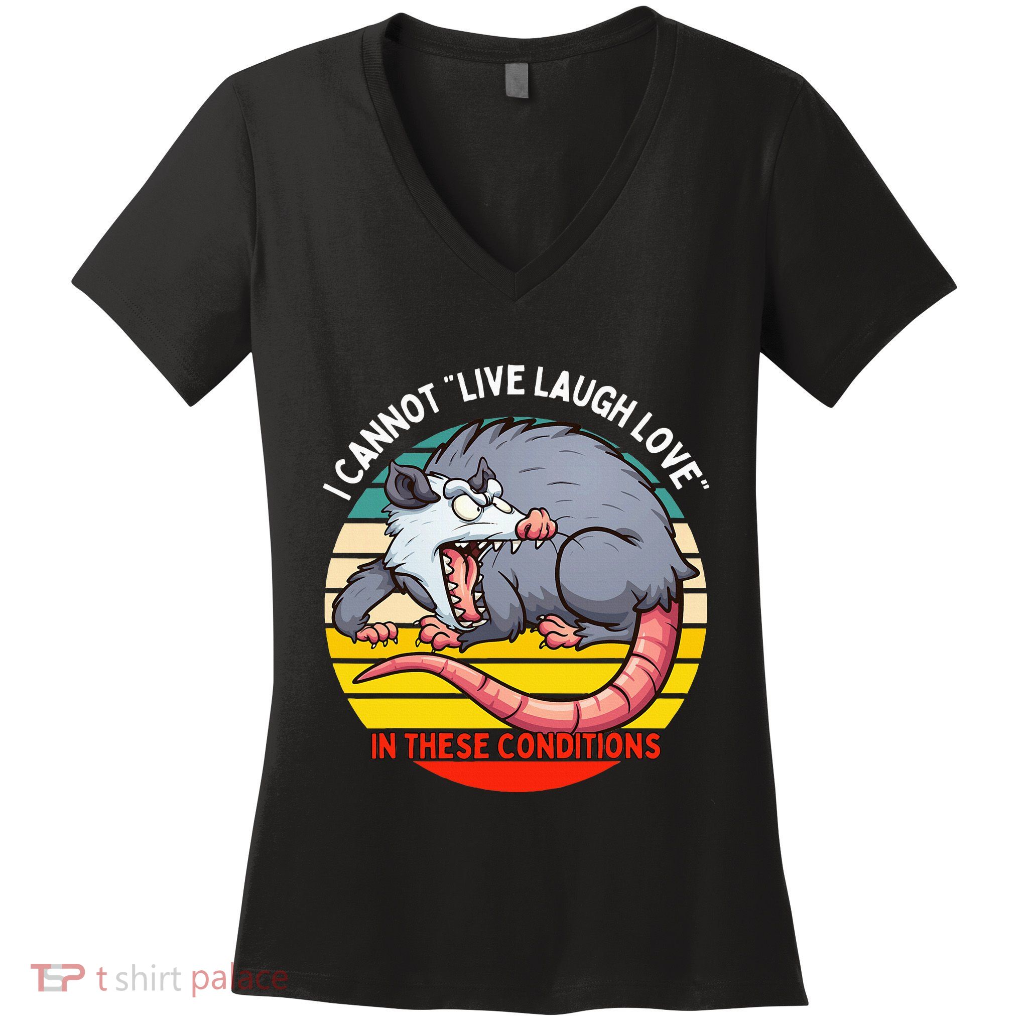 Opossum I Cannot Live Laugh Love In These Conditions Funny Women's V-Neck T-Shirt
