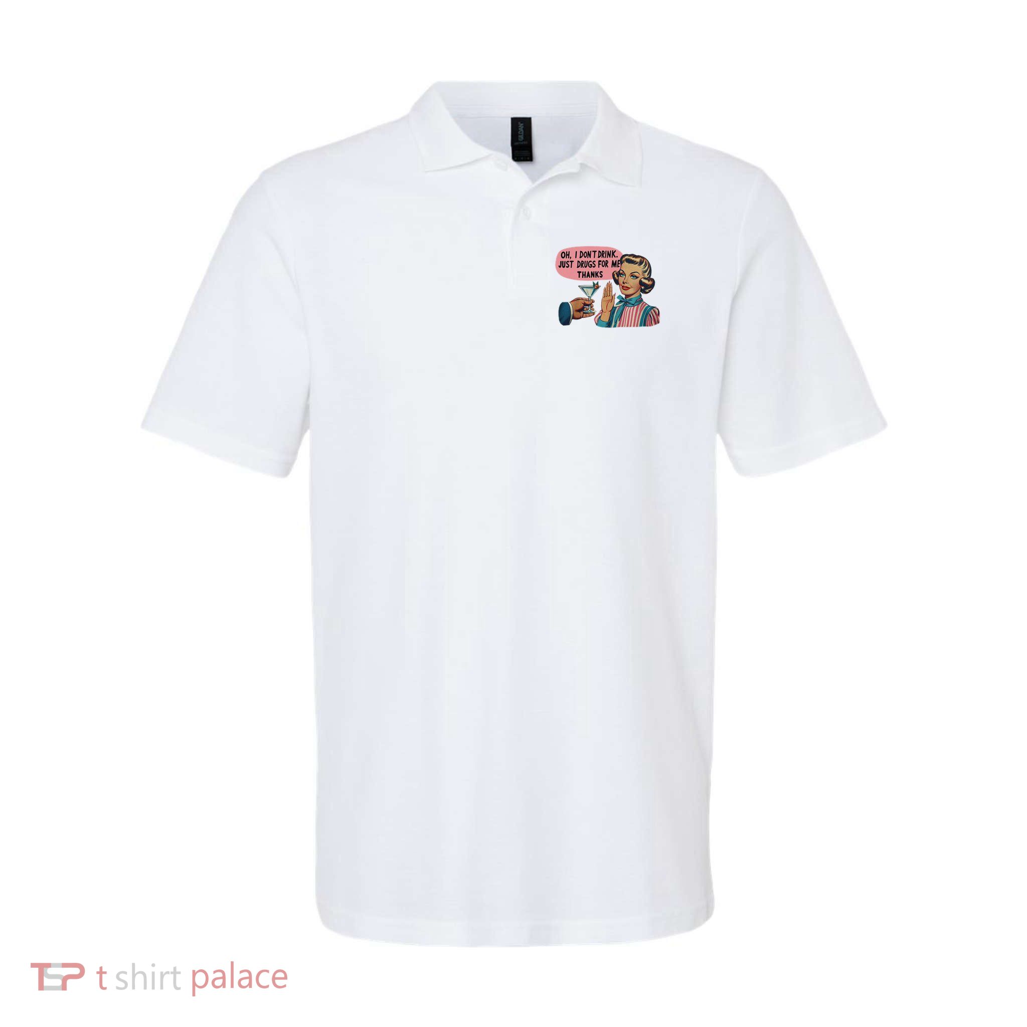 Oh I Don't Drink Just Drugs For Me Thanks Adult Humor Joke Softstyle Adult Sport Polo