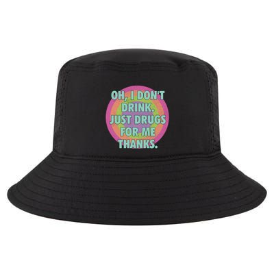 Oh I Dont Drink Just Drugs For Me Thanks Funny Costumed Cool Comfort Performance Bucket Hat