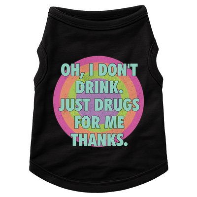 Oh I Dont Drink Just Drugs For Me Thanks Funny Costumed Doggie Tank