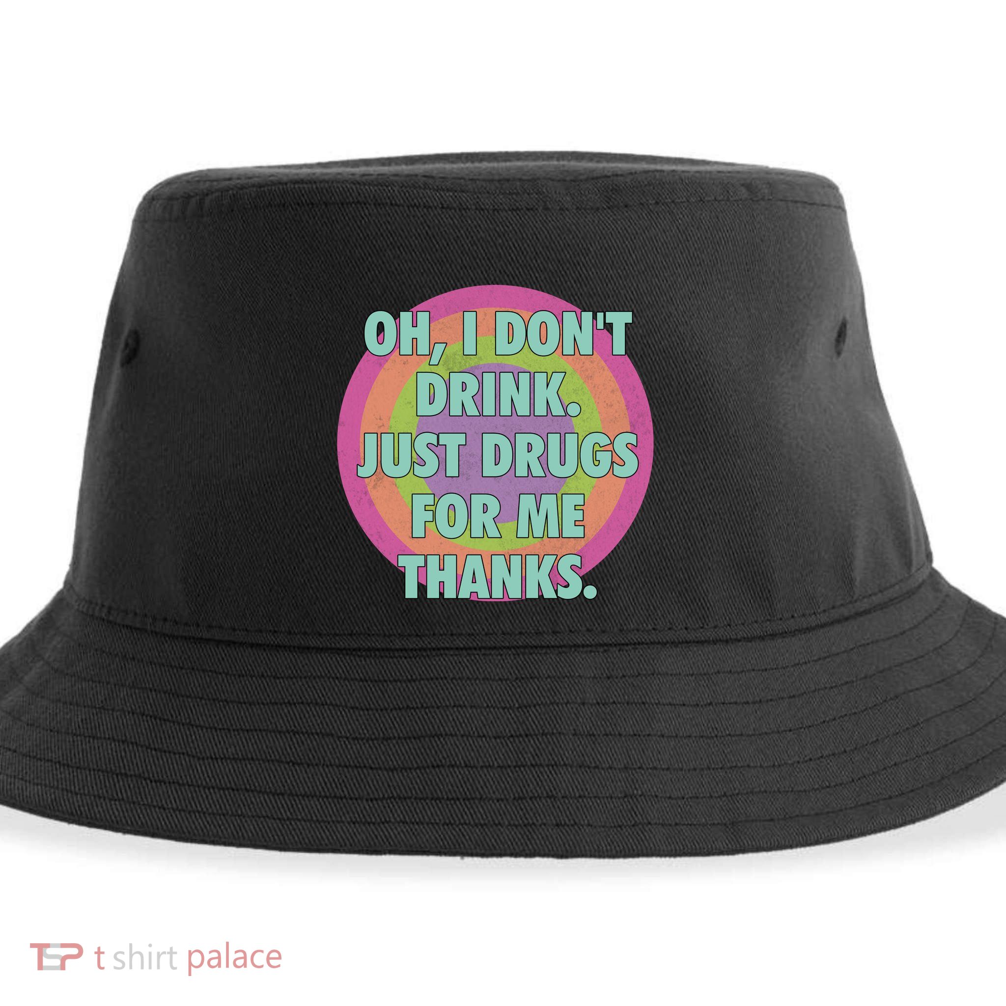 Oh I Dont Drink Just Drugs For Me Thanks Funny Costumed Sustainable Bucket Hat