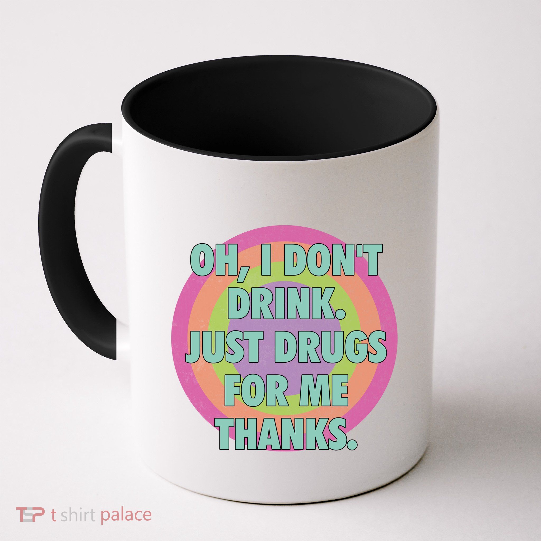 Oh I Dont Drink Just Drugs For Me Thanks Funny Costumed Mug