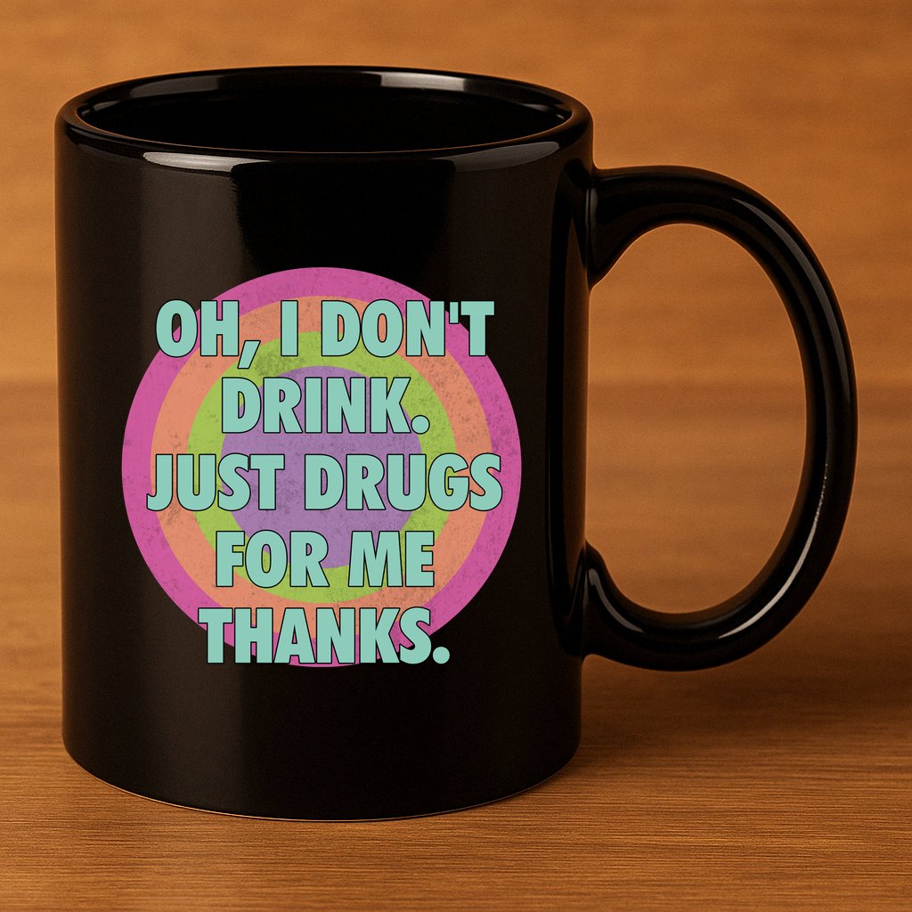 Oh I Dont Drink Just Drugs For Me Thanks Funny Costumed 11oz C Handle Ceramic Mug