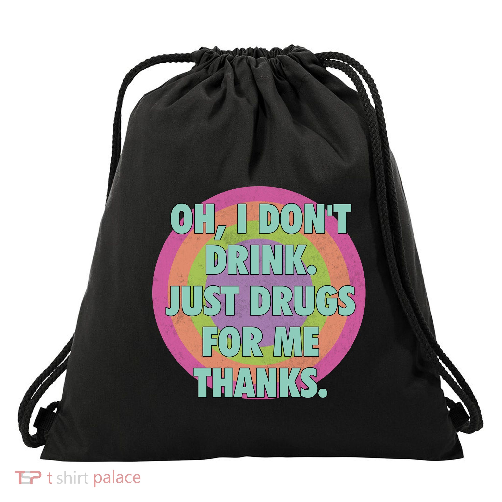 Oh I Dont Drink Just Drugs For Me Thanks Funny Costumed Drawstring Bag