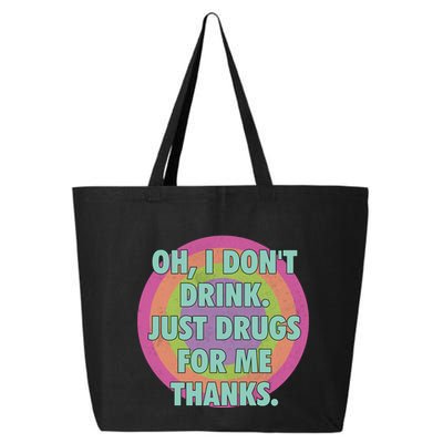 Oh I Dont Drink Just Drugs For Me Thanks Funny Costumed 25L Jumbo Tote