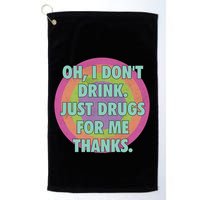 Oh I Dont Drink Just Drugs For Me Thanks Funny Costumed Golf Towel