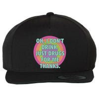 Oh I Dont Drink Just Drugs For Me Thanks Funny Costumed Wool Snapback Cap
