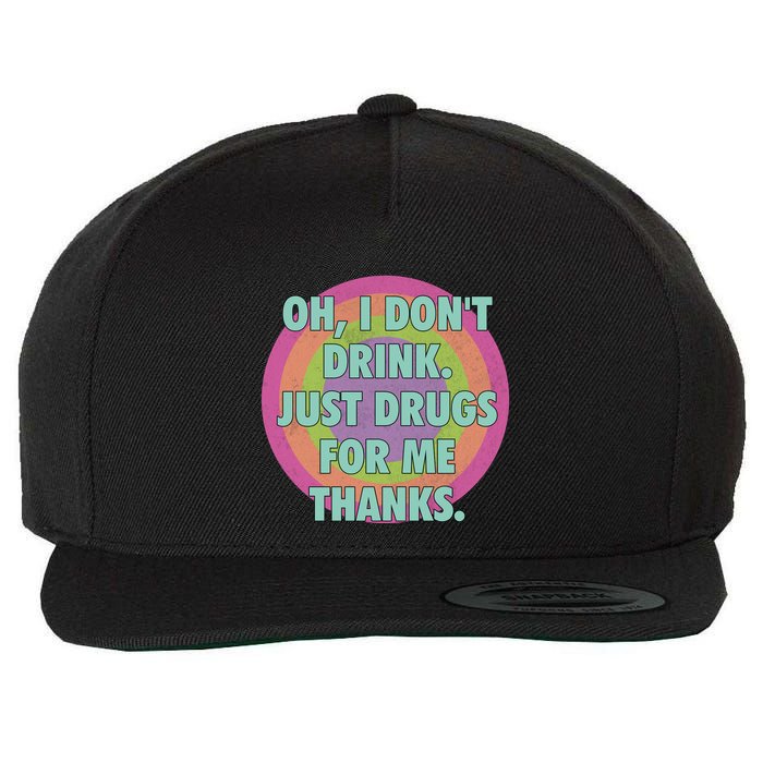 Oh I Dont Drink Just Drugs For Me Thanks Funny Costumed Wool Snapback Cap