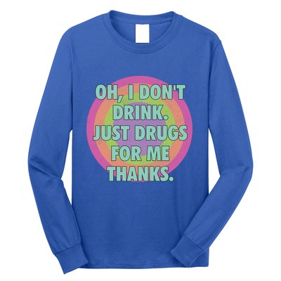 Oh I Dont Drink Just Drugs For Me Thanks Funny Costumed Long Sleeve Shirt