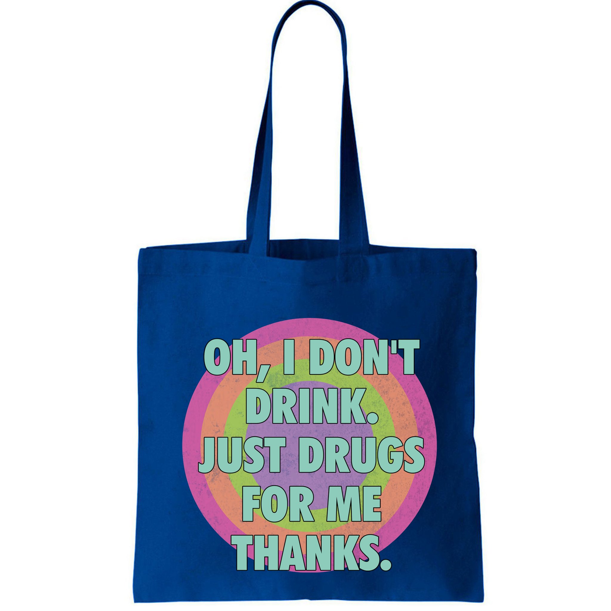 Oh I Dont Drink Just Drugs For Me Thanks Funny Costumed Bag