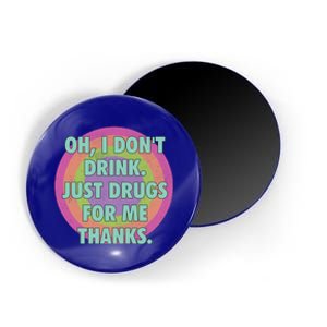 Oh I Dont Drink Just Drugs For Me Thanks Funny Costumed Magnet